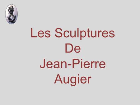 Les Sculptures De Jean-Pierre Augier.