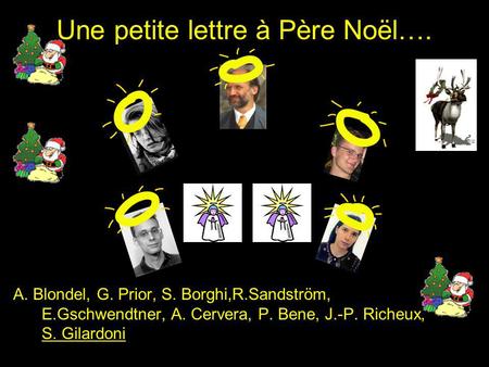 Une petite lettre à Père Noël…. A. Blondel, G. Prior, S. Borghi,R.Sandström, E.Gschwendtner, A. Cervera, P. Bene, J.-P. Richeux, S. Gilardoni.