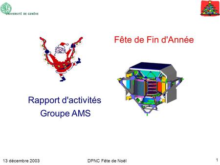 13 décembre 2003 1 DPNC Fête de Noël Rapport d'activités Groupe AMS Fête de Fin d'Année.