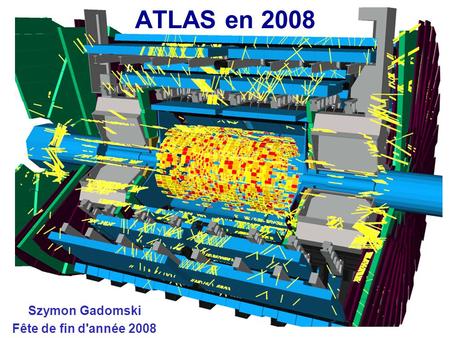 ATLAS en 2008 Szymon Gadomski Fête de fin d'année 2008.