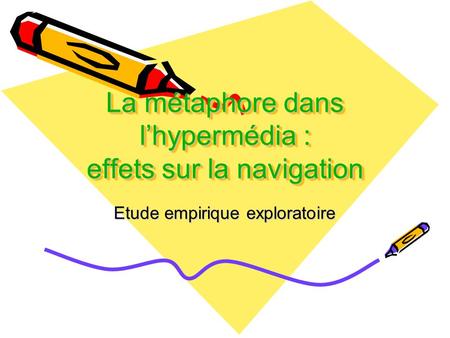 La métaphore dans lhypermédia : effets sur la navigation Etude empirique exploratoire.
