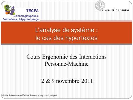 Lanalyse de système : le cas des hypertextes Cours Ergonomie des Interactions Personne-Machine 2 & 9 novembre 2011 Mireille Bétrancourt et Kalliopi Benetos.