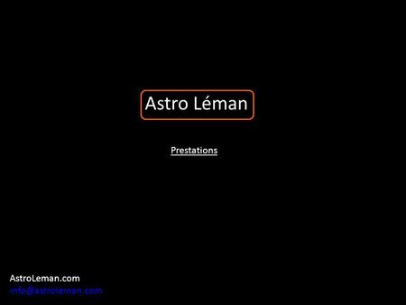 Astro Léman Prestations AstroLeman.com info@astroleman.com.
