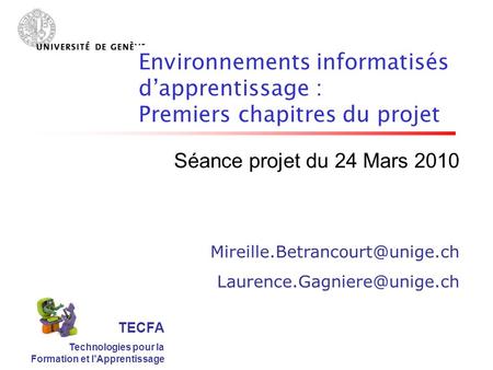 TECFA Technologies pour la Formation et lApprentissage Séance projet du 24 Mars 2010  Environnements.