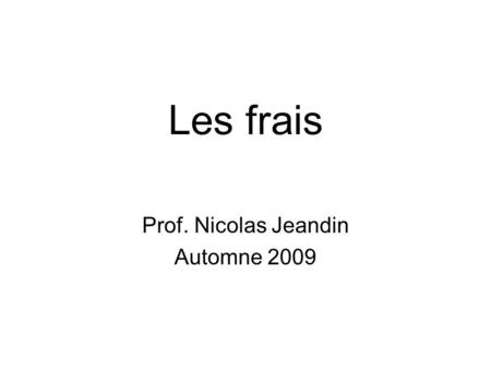 Les frais Prof. Nicolas Jeandin Automne 2009. I. Introduction Notion: Tout procès a un coût. La question se pose de savoir qui va le financer: lEtat (le.