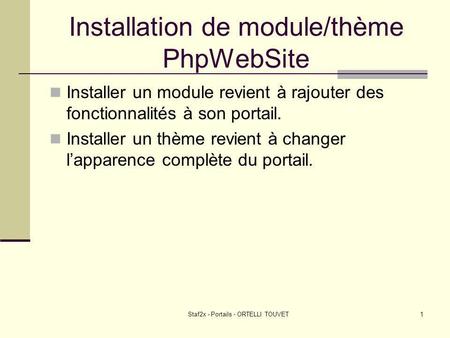 Staf2x - Portails - ORTELLI TOUVET1 Installation de module/thème PhpWebSite Installer un module revient à rajouter des fonctionnalités à son portail. Installer.