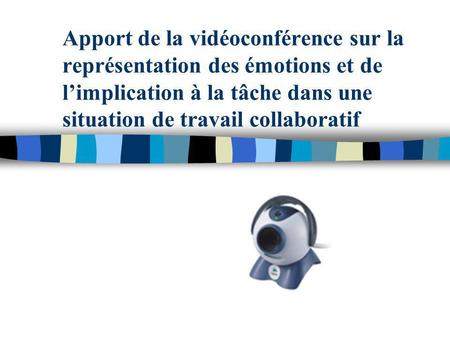 Apport de la vidéoconférence sur la représentation des émotions et de limplication à la tâche dans une situation de travail collaboratif.