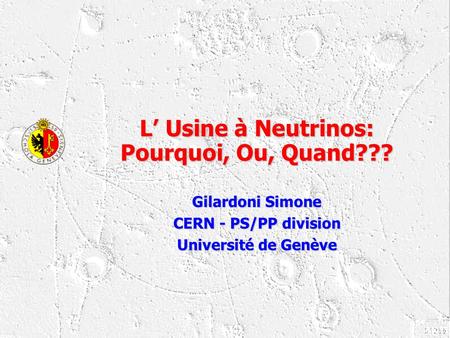 L’ Usine à Neutrinos: Pourquoi, Ou, Quand???