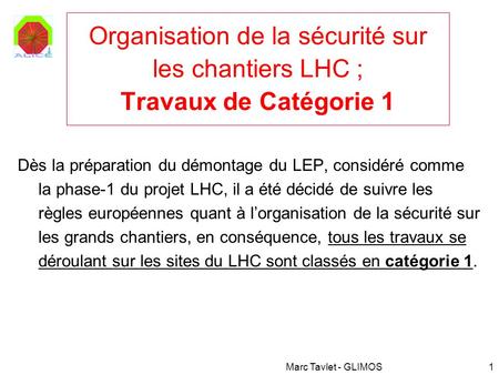 Organisation de la sécurité sur les chantiers LHC ; Travaux de Catégorie 1 Dès la préparation du démontage du LEP, considéré comme la phase-1 du projet.