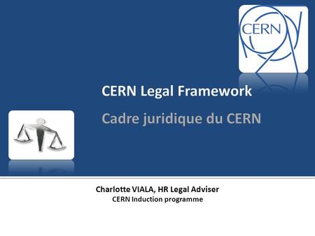 Charlotte VIALA, HR Legal Adviser CERN Induction programme.