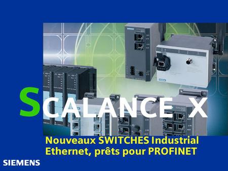 S CALANCE X Nouveaux SWITCHES Industrial Ethernet, prêts pour PROFINET
