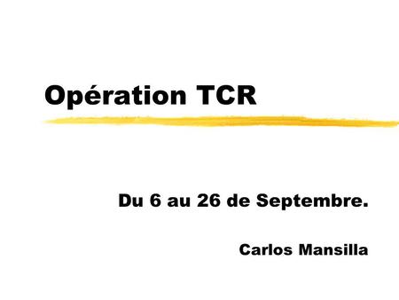 Opération TCR Du 6 au 26 de Septembre. Carlos Mansilla.