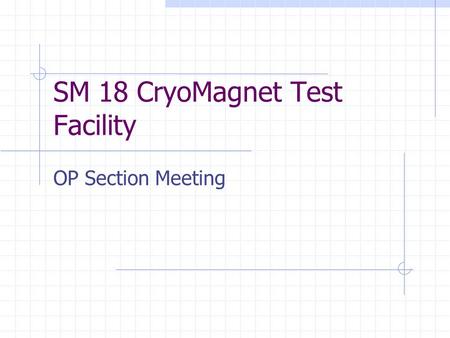 SM 18 CryoMagnet Test Facility OP Section Meeting.