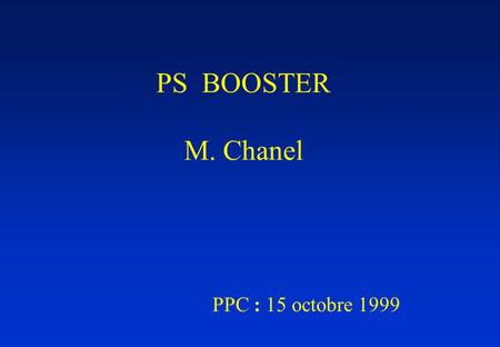 PS BOOSTER M. Chanel PPC : 15 octobre 1999. OPERATION Irradiation:mesure après 32h bonnes