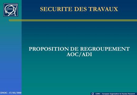 DSOC - 17/03/2010 PROPOSITION DE REGROUPEMENT AOC/ADI SECURITE DES TRAVAUX.