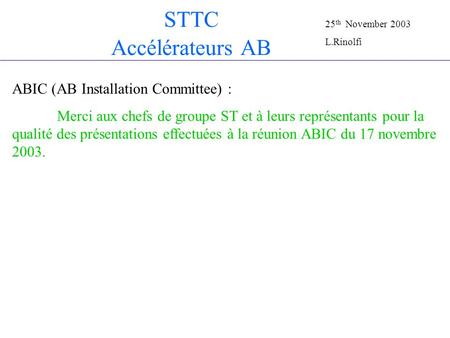STTC Accélérateurs AB ABIC (AB Installation Committee) : Merci aux chefs de groupe ST et à leurs représentants pour la qualité des présentations effectuées.