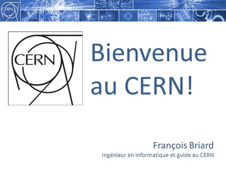 François Briard Ingénieur en informatique et guide au CERN