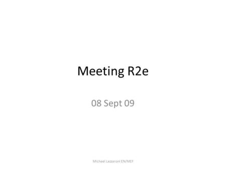 Meeting R2e 08 Sept 09 Michael Lazzaroni EN/MEF. Blocs spéciaux RB16 ->Faire un test next Techn.Stop possible? ->Devis bloc decoupe jet deau. Hors MS?