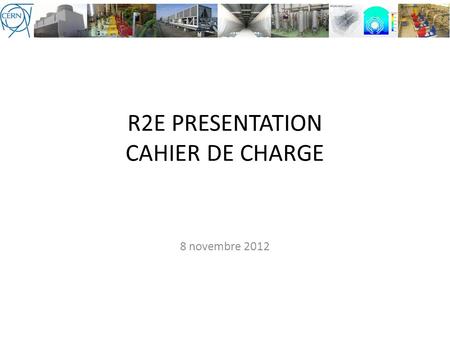 R2E PRESENTATION CAHIER DE CHARGE 8 novembre 2012.