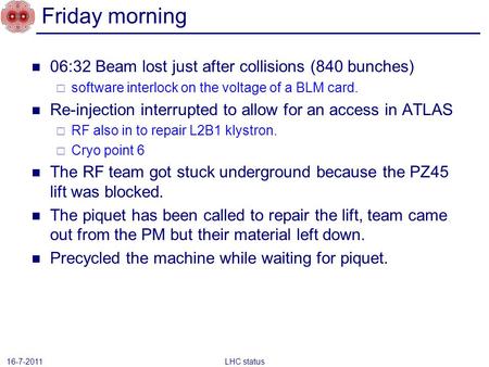 06:32 Beam lost just after collisions (840 bunches) software interlock on the voltage of a BLM card. Re-injection interrupted to allow for an access in.