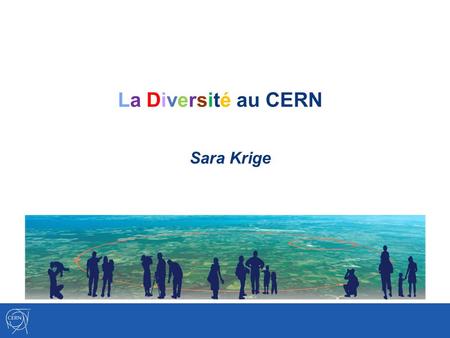 La Diversité au CERN Sara Krige