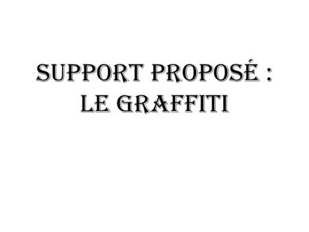 Support proposé : le GRAFFITI