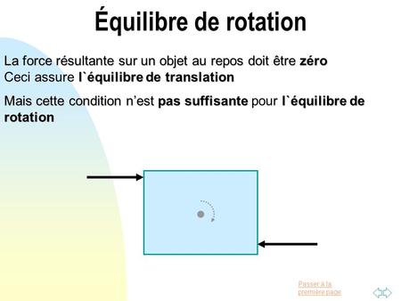 Équilibre de rotation La force résultante sur un objet au repos doit être zéro Ceci assure l`équilibre de translation Mais cette condition.