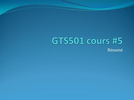 GTS501 cours #5 Résumé.