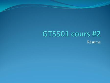 GTS501 cours #2 Résumé.
