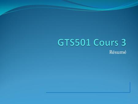 GTS501 Cours 3 Résumé.
