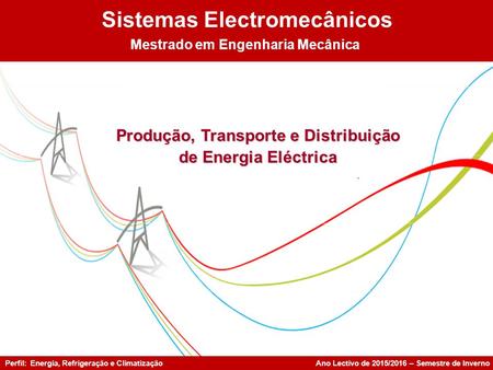 MESTRADO EM ENGENHARIA MECÂNICA UTILIZAÇÃO DE ENERGIA ELÉCTRICA MESTRADO EM ENGENHARIA DE MANUTENÇÃO Produção, Transporte e Distribuição de Energia Eléctrica.