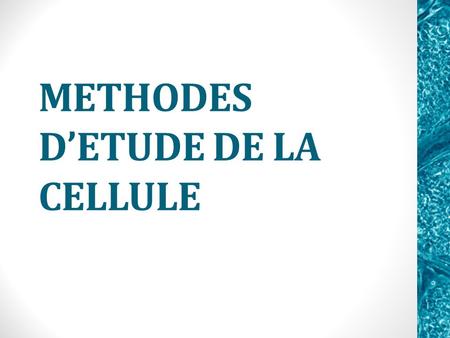 METHODES D’ETUDE DE LA CELLULE