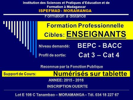 ISPEFMAD - MORAMANGA Formation à distance Institution des Sciences et Pratiques d’Education et de Formation à Madagascar.