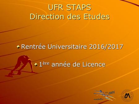 UFR STAPS Direction des Etudes Rentrée Universitaire 2016/2017 1 ère année de Licence.