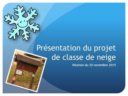 Présentation du projet de classe de neige Réunion du 20 novembre 2015.