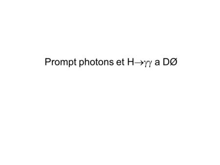 Prompt photons et H  a DØ. - Section efficace triplement différentielle  -jet : - FERMILAB-PUB-08/081-E (HEP-EX 22 May 2008) - Conditions : 1.96.