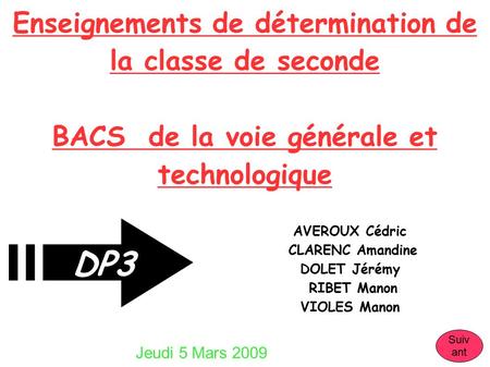 Enseignements de détermination de la classe de seconde BACS de la voie générale et technologique AVEROUX Cédric CLARENC Amandine DOLET Jérémy RIBET Manon.