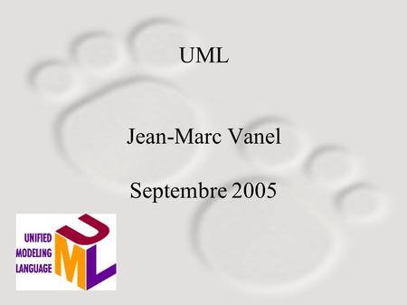 UML Jean-Marc Vanel Septembre 2005. UML en 2005 - Plan ● Introduction: historique, diagrammes, modèles, notions Orientées Objet, processus de développement.