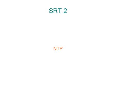 SRT 2 NTP. Nécessité ● Les ordinateurs utilisent des horloges à quartz – Peu de précision – Tendance à dériver – Parfois plusieurs secondes par jour.