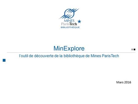 MinExplore l’outil de découverte de la bibliothèque de Mines ParisTech Mars 2016.