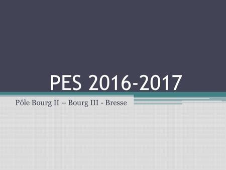 PES 2016-2017 Pôle Bourg II – Bourg III - Bresse.