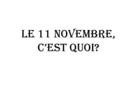 Le 11 novembre, c’est quoi? Le 11 novembre C’est un jour férié Chaque année, en France, le 11 novembre est un jour férié. Cela signifie que ce jour-là,