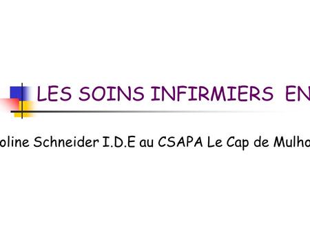 LES SOINS INFIRMIERS EN ADDICTOLOGIE Caroline Schneider I.D.E au CSAPA Le Cap de Mulhouse.