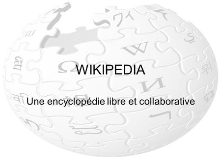 WIKIPEDIA Une encyclopédie libre et collaborative.