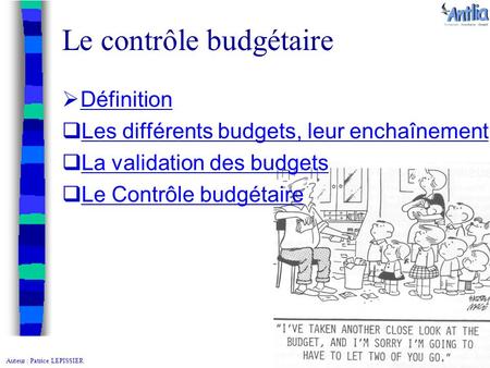 Auteur : Patrice LEPISSIER Le contrôle budgétaire  Définition Définition  Les différents budgets, leur enchaînement Les différents budgets, leur enchaînement.