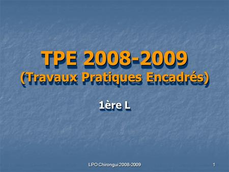 LPO Chirongui 2008-2009 1 TPE 2008-2009 (Travaux Pratiques Encadrés) 1ère L.