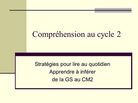 Compréhension au cycle 2 Stratégies pour lire au quotidien Apprendre à inférer de la GS au CM2.