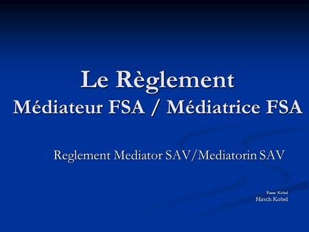 Le Règlement Médiateur FSA / Médiatrice FSA Reglement Mediator SAV/Mediatorin SAV Pierre Kobel Hirsch Kobel.