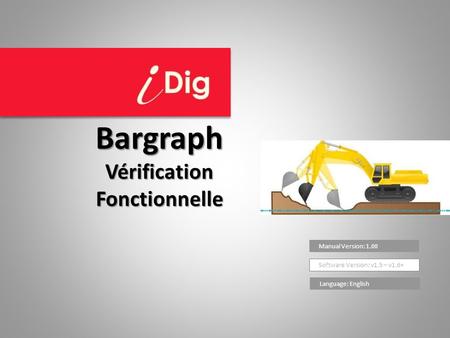 Manual Version: 1.00 Software Version: v1.5 – v1.6+ Bargraph Vérification Fonctionnelle Language: English.