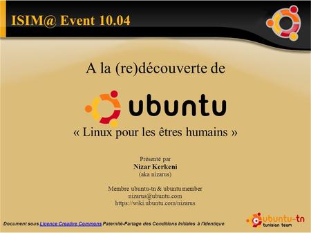 Event 10.04 « Linux pour les êtres humains » Document sous Licence Creative Commons Paternité-Partage des Conditions Initiales à l'IdentiqueLicence.